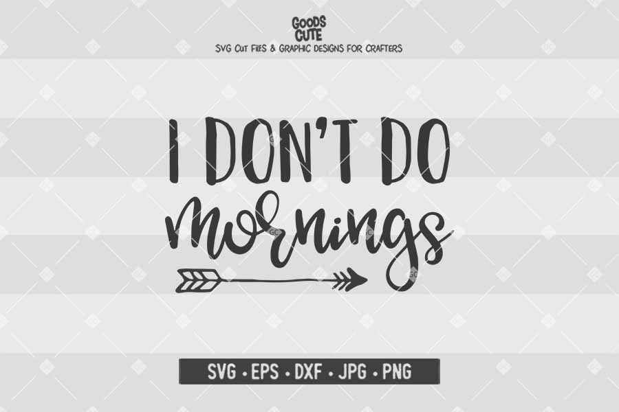 I Don't Do Mornings • Cut File in SVG EPS DXF JPG PNG