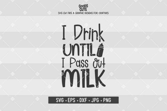 I Drink Until I Pass Out Milk • Cut File in SVG EPS DXF JPG PNG