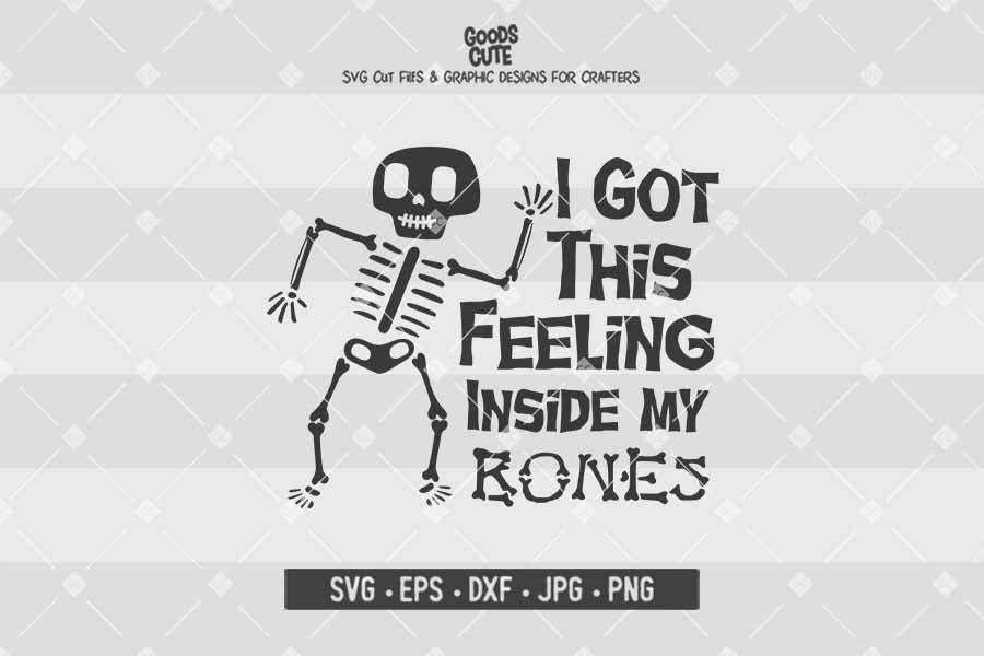 I Got This Feeling Inside My Bones • Halloween • Cut File in SVG EPS DXF JPG PNG