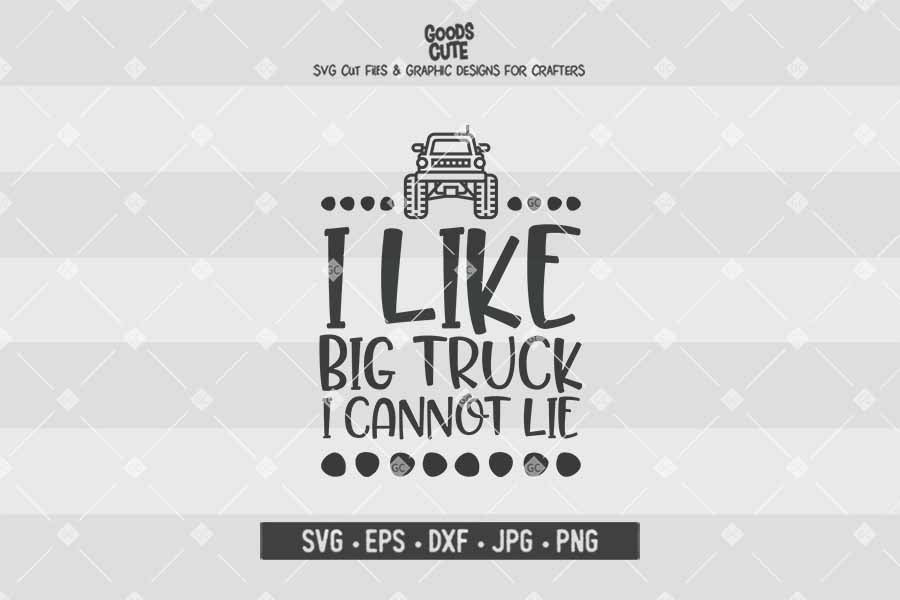 I Like Big Trucks I Cannot Lie • Cut File in SVG EPS DXF JPG PNG