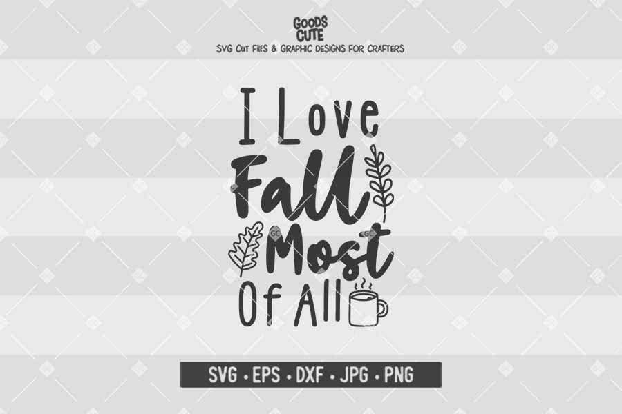 I Love Fall Most Of All • Cut File in SVG EPS DXF JPG PNG