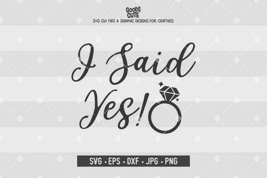 I Said Yes • Wedding •Cut File in SVG EPS DXF JPG PNG