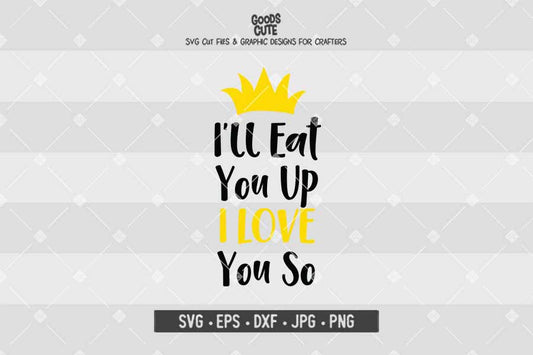 I'll Eat You Up I Love You So • Cut File in SVG EPS DXF JPG PNG