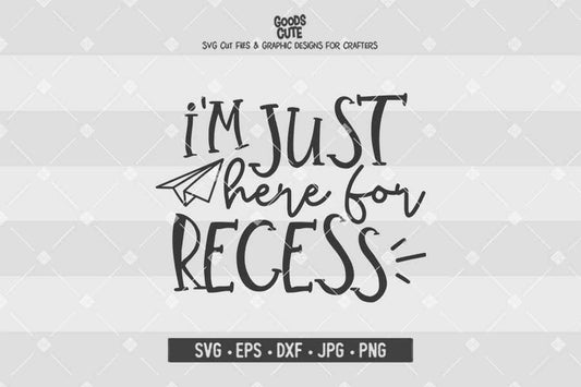 I'm Just Here For Recess • Cut File in SVG EPS DXF JPG PNG