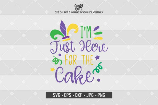 I'm Just Here for the Cake • Cut File in SVG EPS DXF JPG PNG