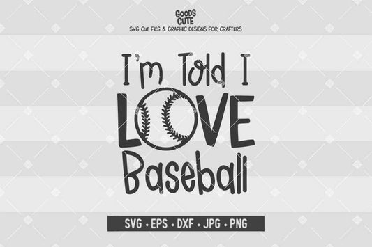 I'm Told I Love Baseball • Cut File in SVG EPS DXF JPG PNG