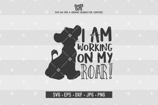I'm Working On My Roar • The Lion King • Cut File in SVG EPS DXF JPG PNG