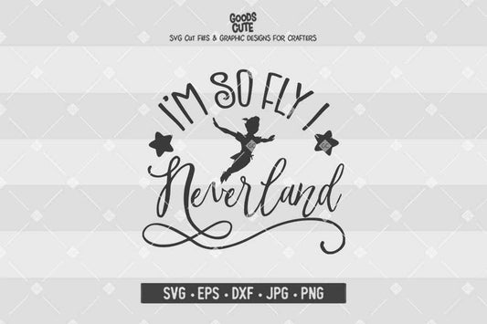 I'm So Fly I NeverLand • Peter Pan • Cut File in SVG EPS DXF JPG PNG