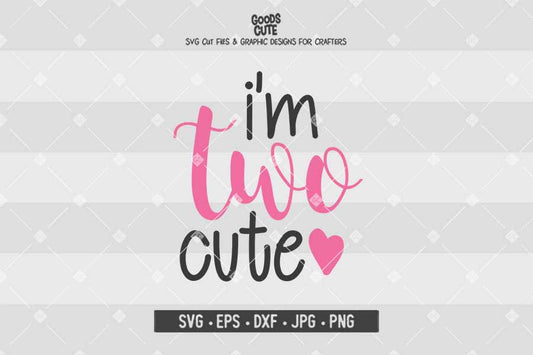 I’m Two Cute • Cut File in SVG EPS DXF JPG PNG