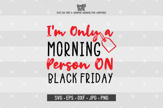 I'm Only a Morning Person on Black Friday • Cut File in SVG EPS DXF JPG PNG