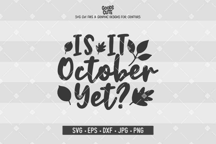 Is It October Yet • Cut File in SVG EPS DXF JPG PNG