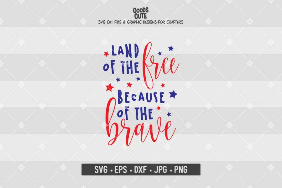 Land of the Free Because of the Brave • Cut File in SVG EPS DXF JPG PNG