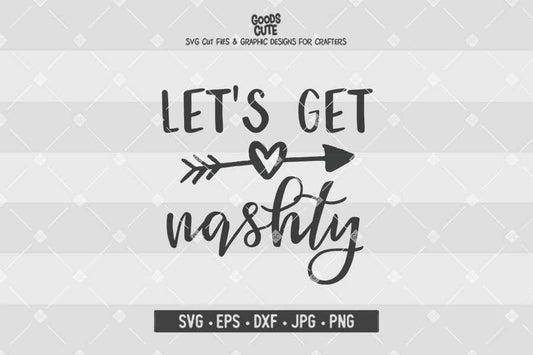 Let's Get Nashty • Cut File in SVG EPS DXF JPG PNG