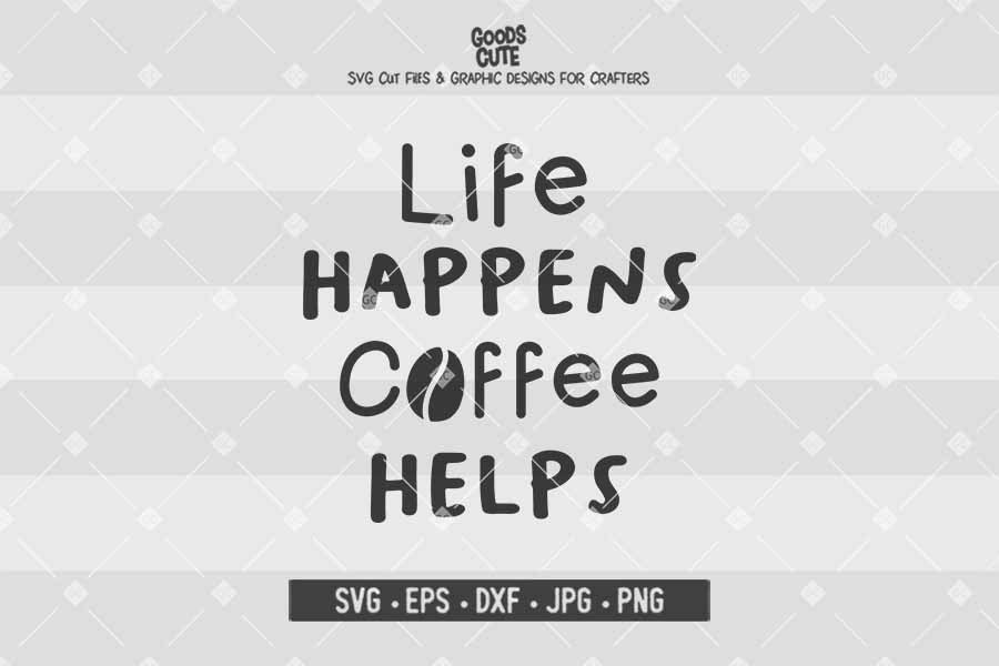 Life Happens Coffee Helps • Cut File in SVG EPS DXF JPG PNG