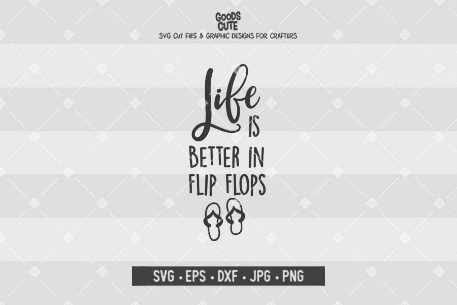 Life is Better in Flip Flops • Cut File in SVG EPS DXF JPG PNG