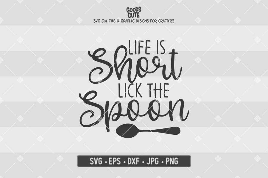 Life is Short Lick the Spoon • Cut File in SVG EPS DXF JPG PNG