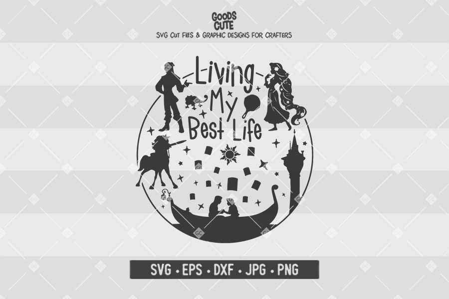 Living My Best Life • Rapunzel • Cut File in SVG EPS DXF JPG PNG