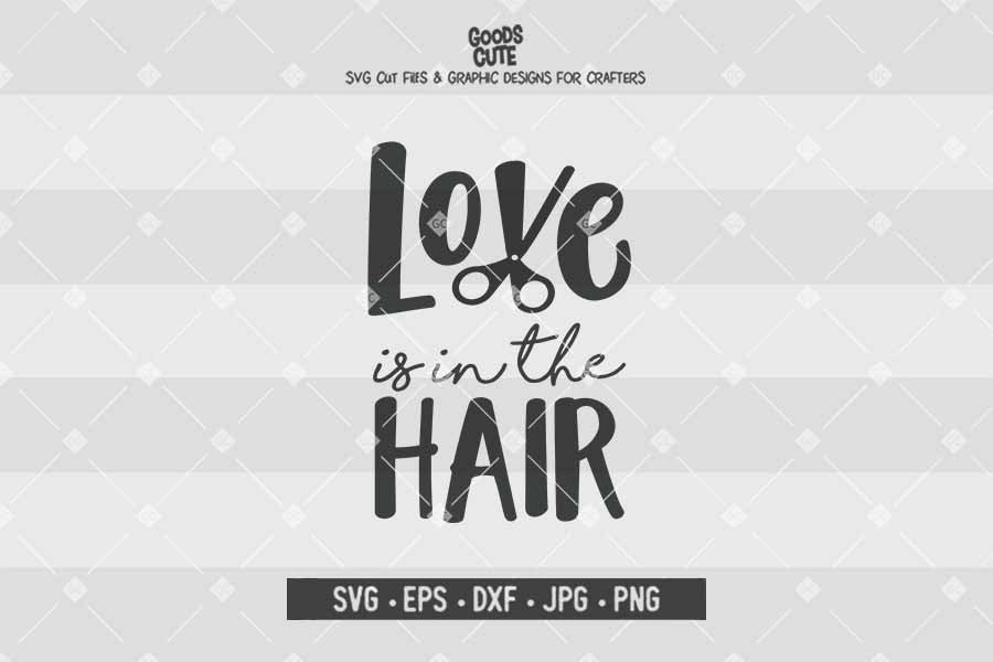 Love is in the Hair • Cut File in SVG EPS DXF JPG PNG