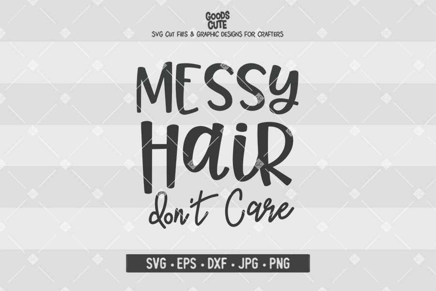 Messy Hair Don't Care  • Cut File in SVG EPS DXF JPG PNG