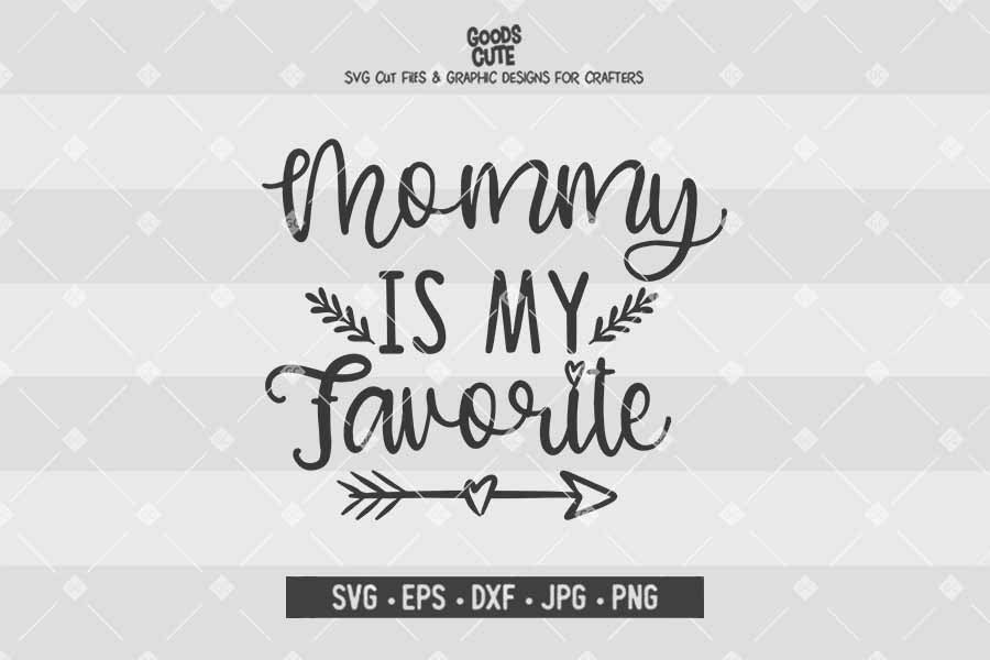 Mommy Is My Favorite • Cut File in SVG EPS DXF JPG PNG