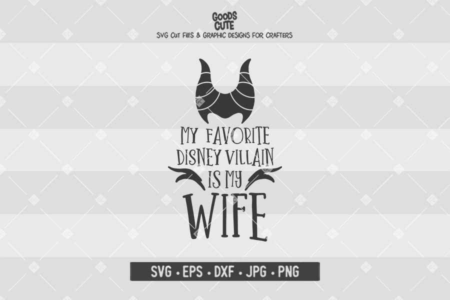 My Favorite Disney Villain Is My Wife • Maleficent • Disney Villains • Cut File in SVG EPS DXF JPG PNG