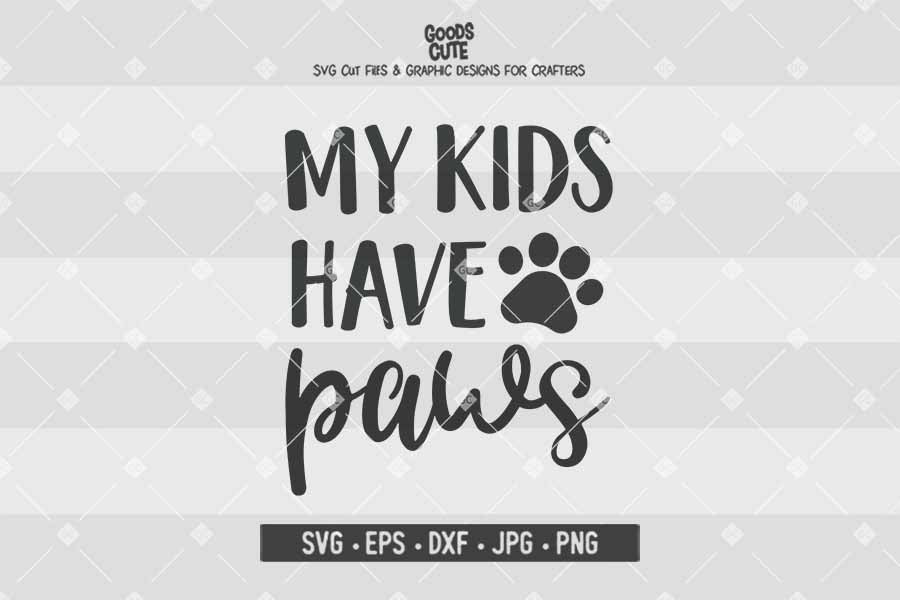 My Kids Have Paws • Cut File in SVG EPS DXF JPG PNG