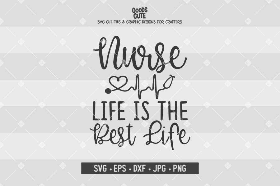 Nurse Life Is The Best Life • Cut File in SVG EPS DXF JPG PNG