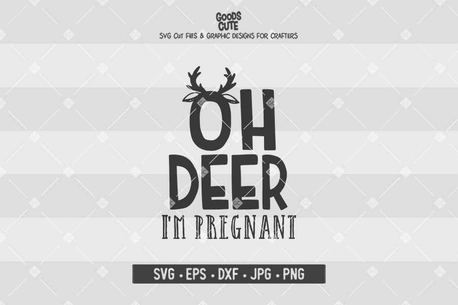 Oh Deer I'm Pregnant • Cut File in SVG EPS DXF JPG PNG