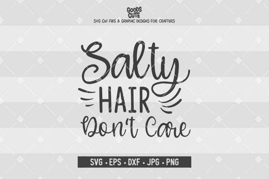 Salty Hair Don't Care • Cut File in SVG EPS DXF JPG PNG