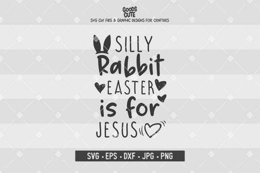 Silly Rabbit Easter Is For Jesus • Cut File in SVG EPS DXF JPG PNG