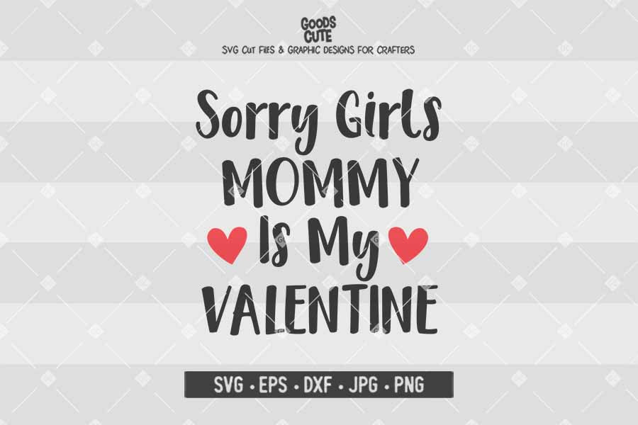 Sorry Girls Mommy Is My Valentine • Cut File in SVG EPS DXF JPG PNG