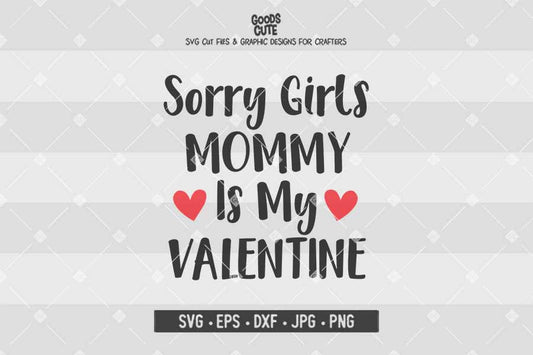 Sorry Girls Mommy Is My Valentine • Cut File in SVG EPS DXF JPG PNG