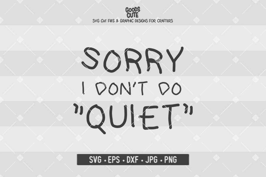 Sorry I Don't Do Quiet • Cut File in SVG EPS DXF JPG PNG