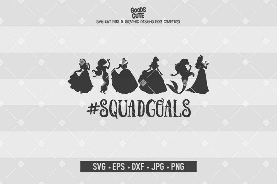 Squad Goals • Disney Princess • Cut File in SVG EPS DXF JPG PNG