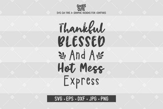 Thankful Blessed And A Hot Mess Express • Cut File in SVG EPS DXF JPG PNG