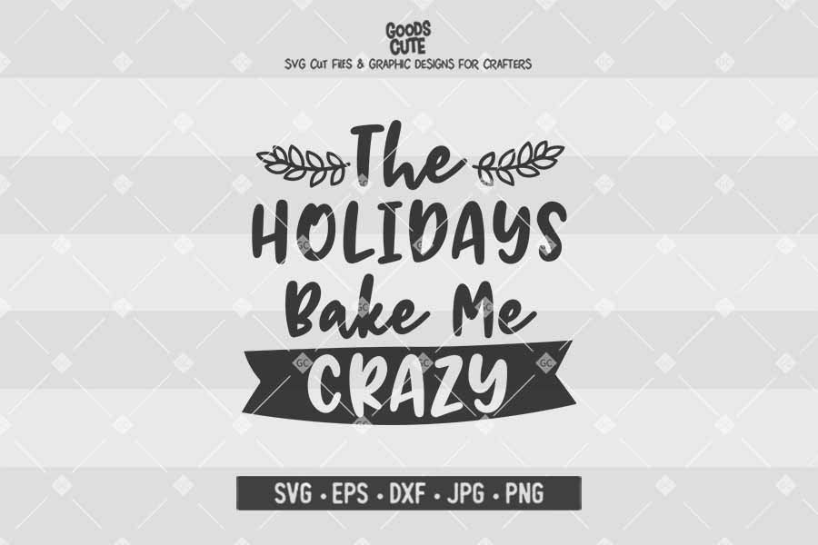 The Holidays Bake Me Crazy • Cut File in SVG EPS DXF JPG PNG
