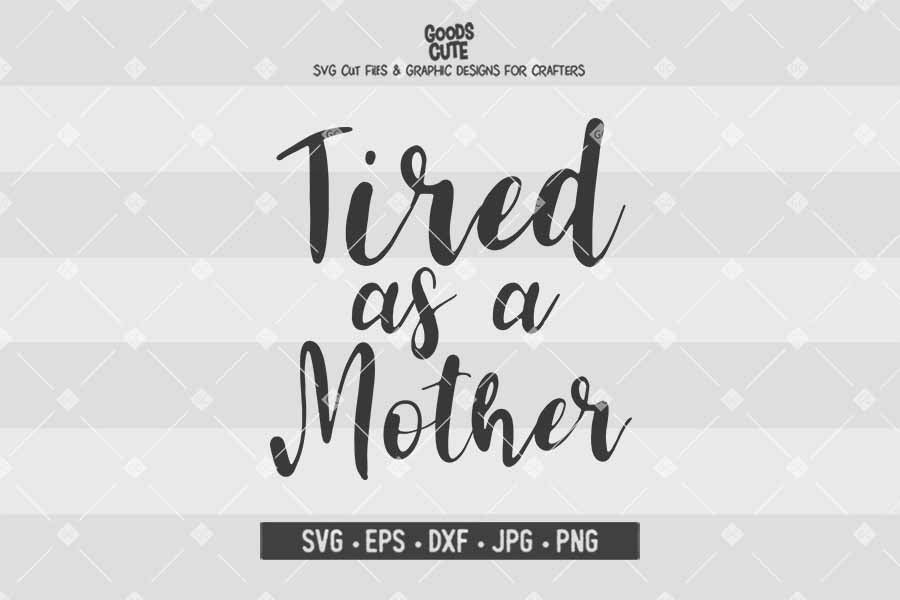 Tired as a Mother • Cut File in SVG EPS DXF JPG PNG