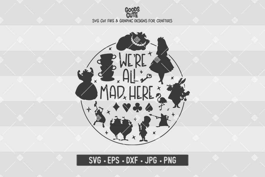 We're All Mad Here • Alice in Wonderland •Cut File in SVG EPS DXF JPG PNG