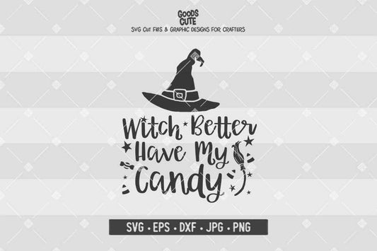 Witch Better Have My Candy • Halloween • Cut File in SVG EPS DXF JPG PNG