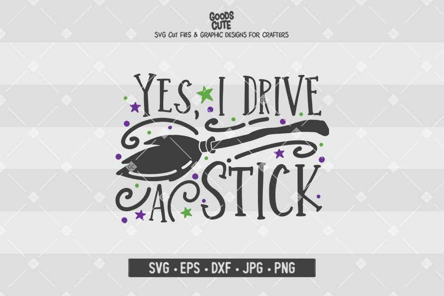 Yes I drive A Stick • Halloween • Cut File in SVG EPS DXF JPG PNG