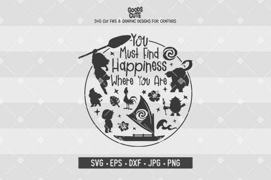 You Must Find Happiness Where You Are •  Moana • Cut File in SVG EPS DXF JPG PNG